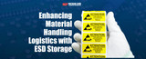 Enhancing Material Handling Logistics with ESD Storage