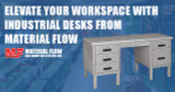 Elevate Your Workspace with Industrial Desks from Material Flow