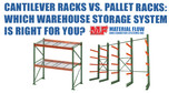 Cantilever Racks vs. Pallet Racks: Which Warehouse Storage System Is Right for You?