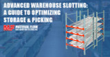 Advanced Warehouse Slotting: A Guide to Optimizing Storage & Picking