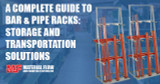 A Complete Guide to Bar and Pipe Racks: Storage and Transportation Solutions
