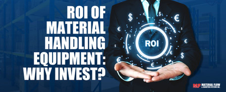 ROI of Material Handling Equipment: Why Invest?