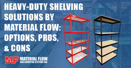 Heavy-Duty Shelving Solutions by Material Flow: Options, Pros, and Cons