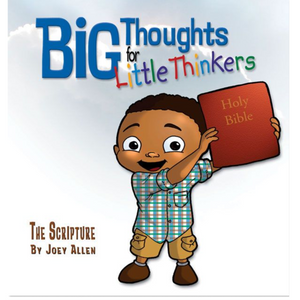 Big Thoughts for Little Thinkers: The Scripture Big Thoughts for Little Thinkers: The Scripture