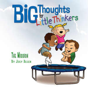 Big Thoughts for Little Thinkers: The Mission Big Thoughts for Little Thinkers: The Mission