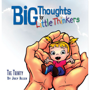 Big Thoughts for Little Thinkers: The Trinity Big Thoughts for Little Thinkers: The Trinity