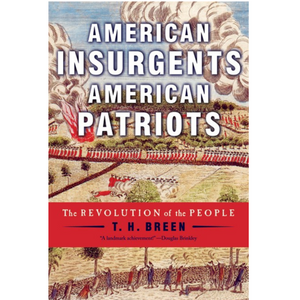 American Insurgents, American Patriots: The Revolution of the People American Insurgents, American Patriots: The Revolution of the People
