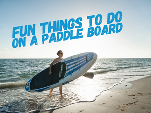 Fun Things to Do on a Paddle Board