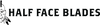 Half Face Blades
