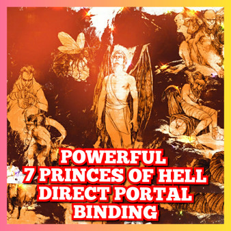 Powerful 7 Princes of Hell Direct Portal Binding to Grant Unlimited wishes * Spiritual Enlightenment
* Unlimited Abundance
* Ultimate Protection
* Revenge
* 3rd Eye Awakening
* Magickal powers
* Unlimited Wealth
* Financial Success
* Security
* Career Enhancement
* Luxury
* Travel
* Spiritual Awareness
* Unlimited Wishes
* Power
* Spiritual guidance
* Remove all hexes
* Remove all curses
* Personal Charisma
