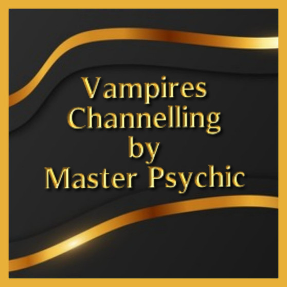 Vampires Channelling Reading by Master Psychic