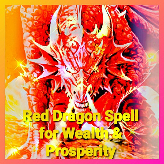 Red Dragon Spells for Wealth, Power and Prosperity