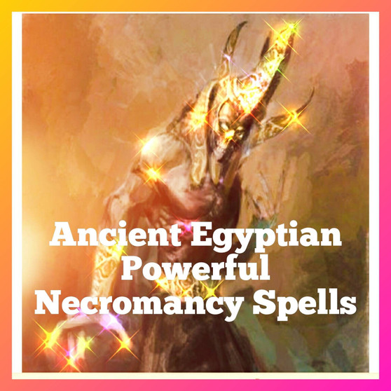 powerful Egyptian Necromancy ritual spells that will open all the channels of communication with the dead