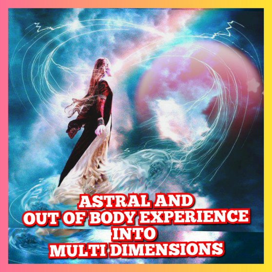 Astral Travel and Out of Body Experience into multi planes