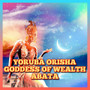 Powerful Orisha Goddess Abata of Wealth