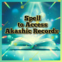 This spell will bring you the benefit:

* Access the Akashic Record
* View the Akashic Record
* Understand the Akashic Record