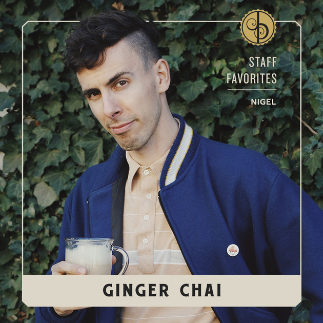 Staff Favorites: Nigel & Ginger Chai