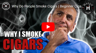 Why Do People Smoke Cigars? | Beginner Cigar Guide