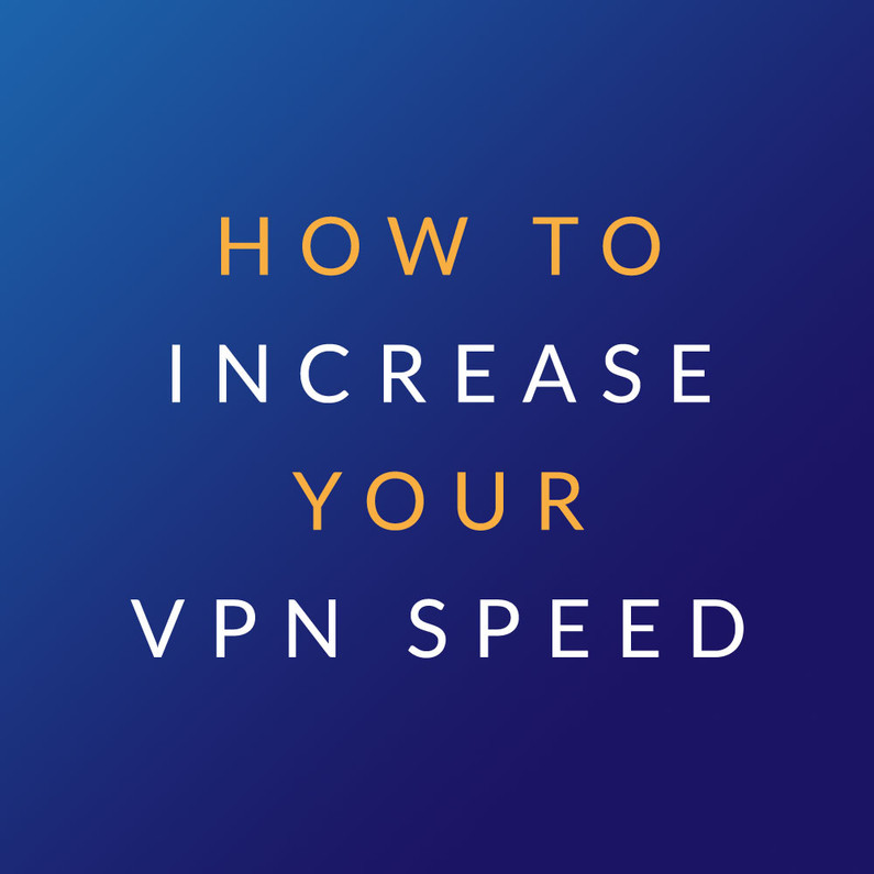 How to Increase Your VPN Speed