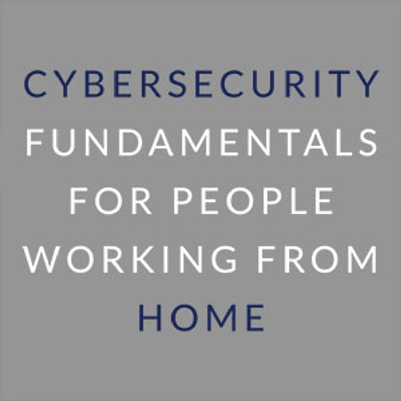 ​Cybersecurity Fundamentals for People Working From Home