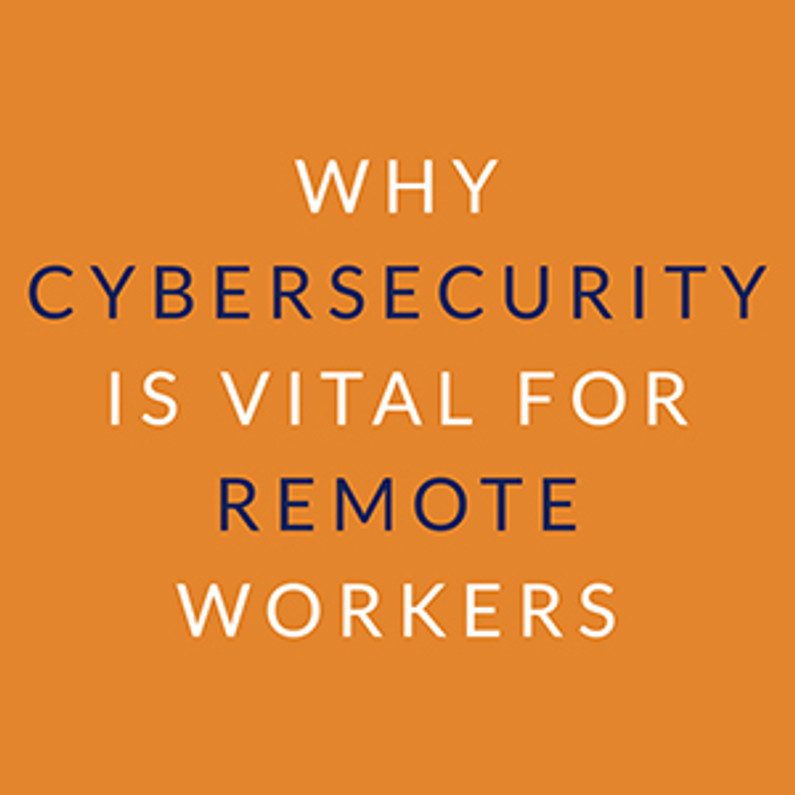 Why Cybersecurity is Vital for Remote Workers