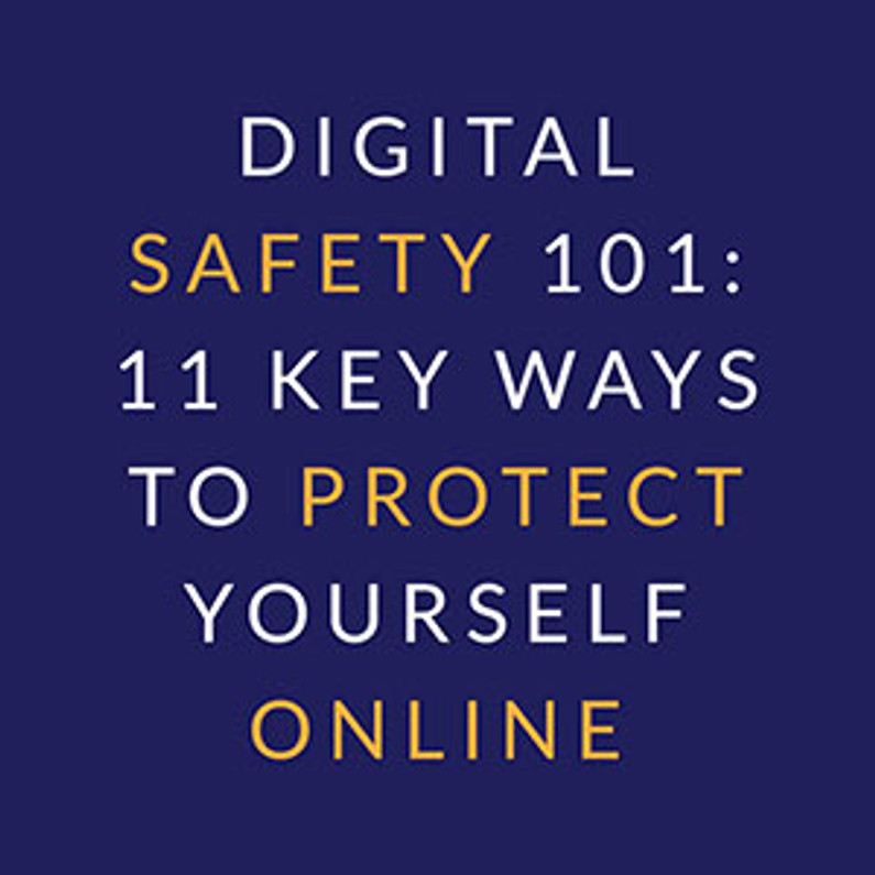 Digital Safety 101: 11 Key Ways to Protect Yourself Online