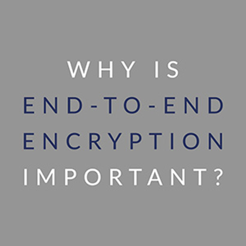 ​Why is End-to-End Encryption Important?