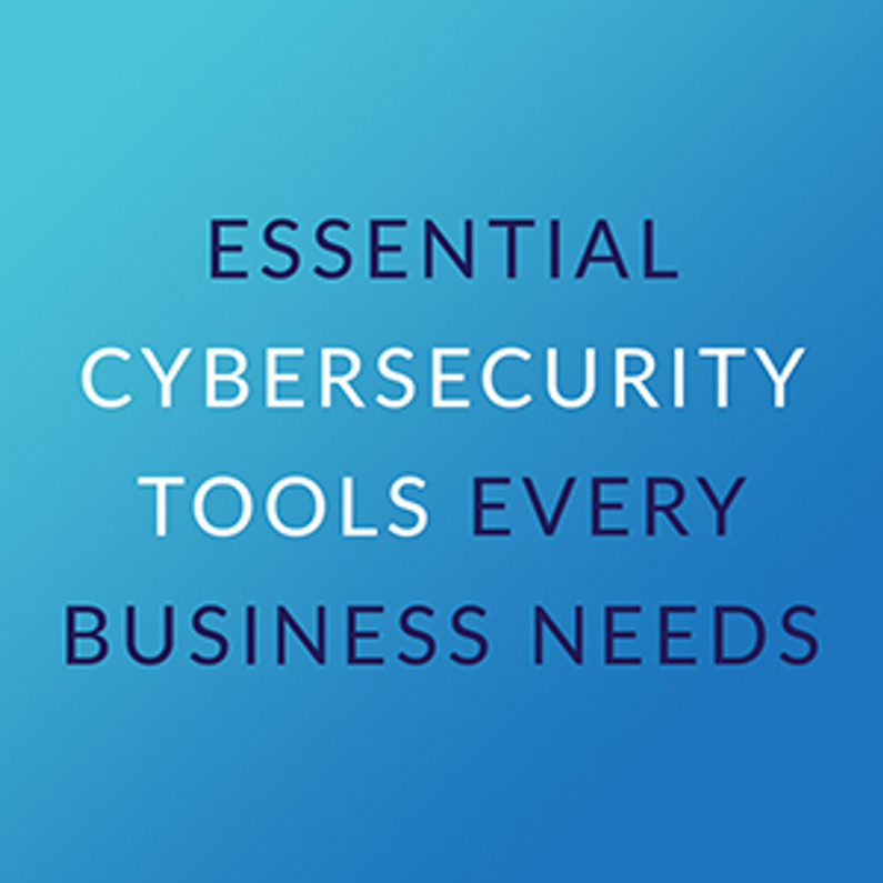 Essential Cybersecurity Tools Every Business Needs
