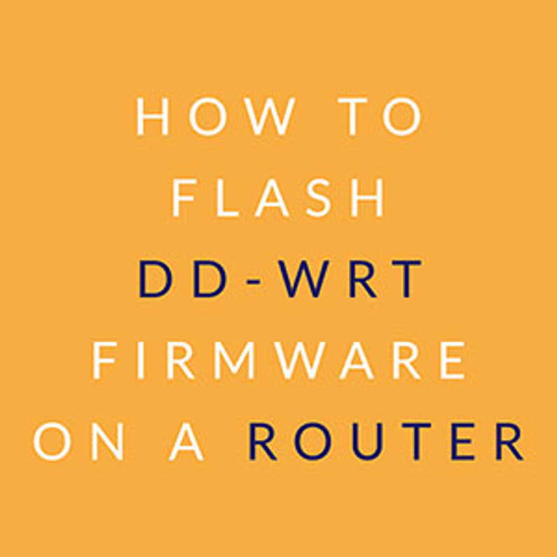 ​How to Flash DD-WRT Firmware on a Router