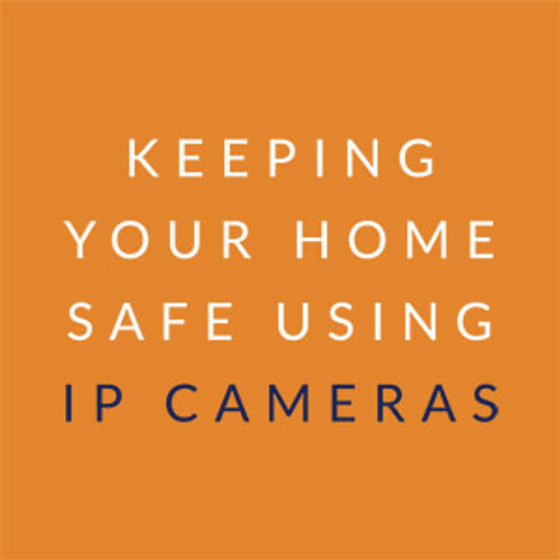Keeping Your Home Safe Using IP Cameras