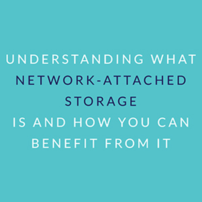 Understanding What Network-Attached Storage Is and How You Can Benefit from It