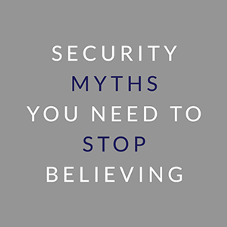 ​Security Myths You Need to Stop Believing