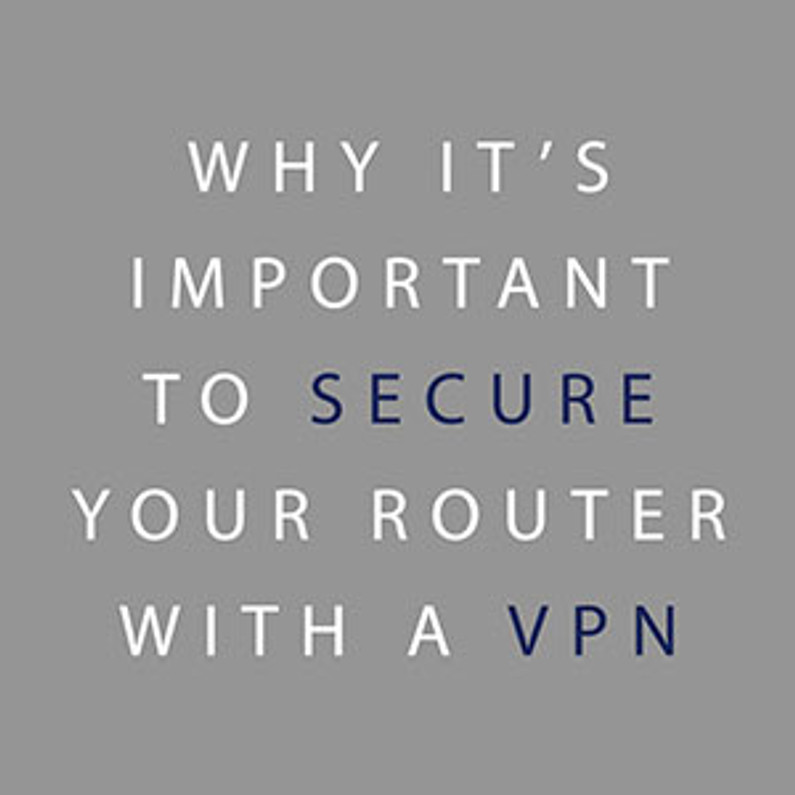 Why It’s Important to Secure Your Router With a VPN