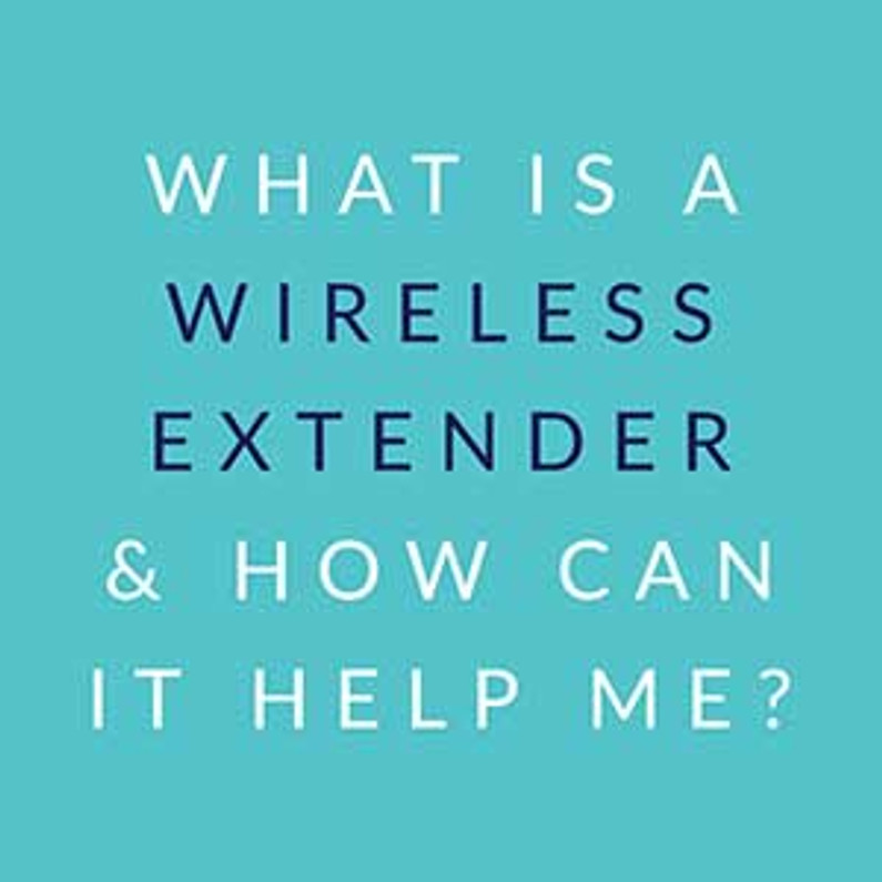 What is a Wireless Extender and How Can It Help Me?