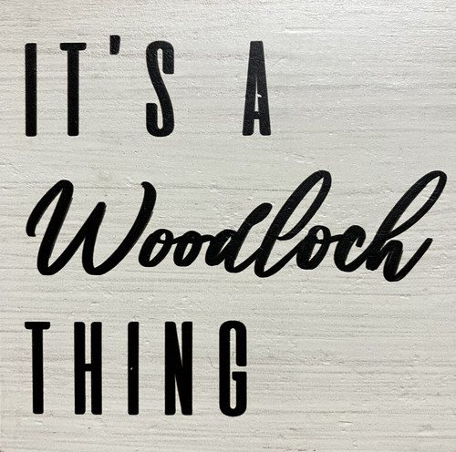 It's A Woodloch Thing Wood Block