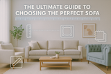 The Ultimate Guide to Choosing the Perfect Sofa