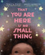 That You Are Here Is No Small Thing View Product Image