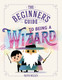 The Beginner's Guide to Being a Wizard View Product Image