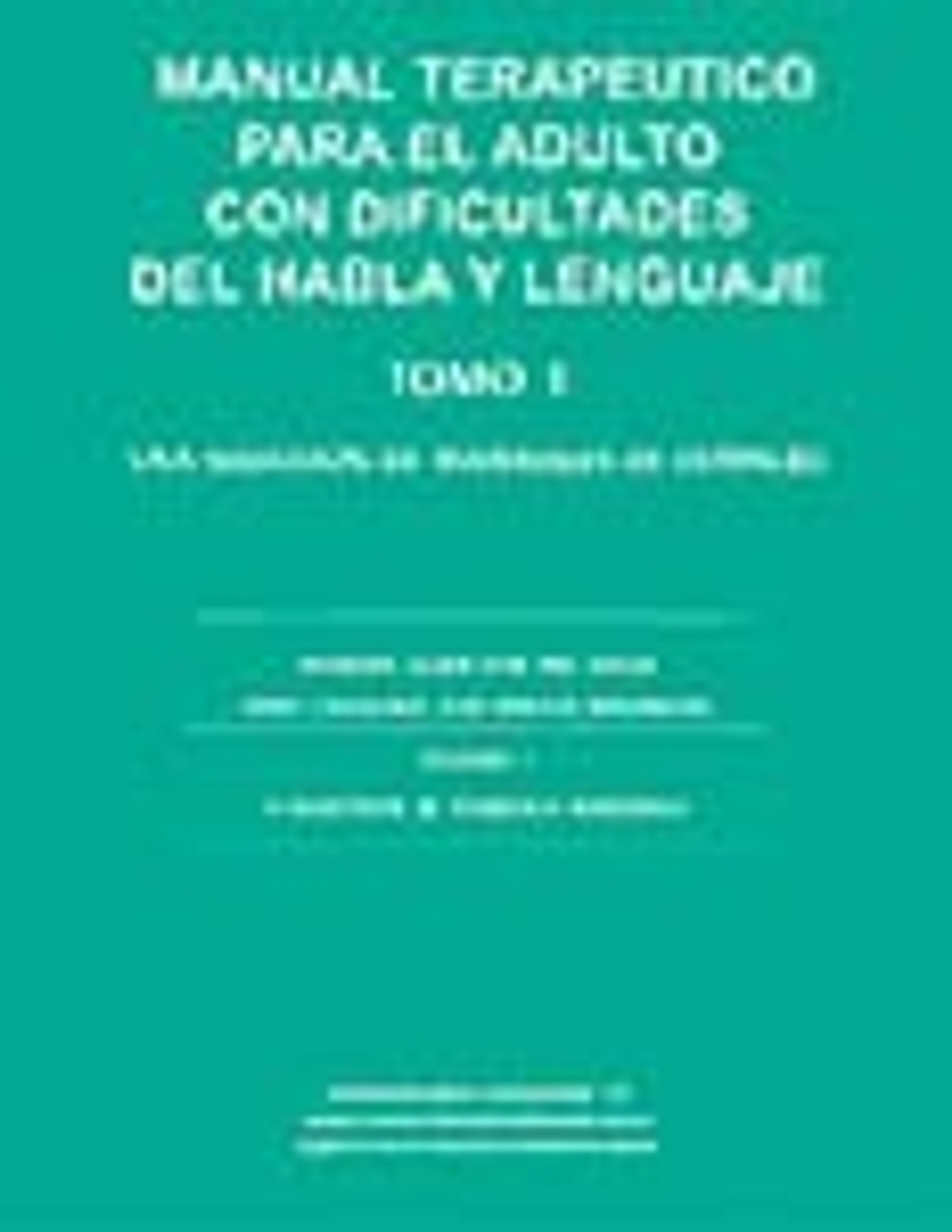 Manual Terapeutico para el Adulto con Dificultades delHabla y Lenguaje, Tomo 1 Una seleccion de materiales de edtimulo