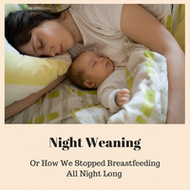 Night Weaning. Or How I Stopped Breastfeeding All Night Long