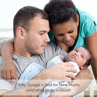 Why Google is BAD for new mums. And what you should do instead