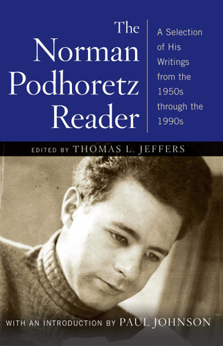 The Norman Podhoretz Reader (A Selection of His Writings from the 1950s through the 1990s) by Norman Podhoretz, Paul Johnson, Thomas L. Jeffers, 9781416568308