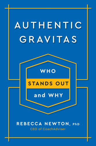 Authentic Gravitas (Who Stands Out and Why) by Rebecca Newton, Ph.D., 9780143132080