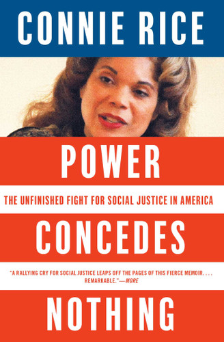 Power Concedes Nothing (The Unfinished Fight for Social Justice in America) by Connie Rice, 9781416544739