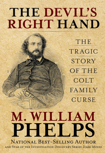 Devil's Right Hand (The Tragic Story Of The Colt Family Curse) by M.  William Phelps, 9780762763795