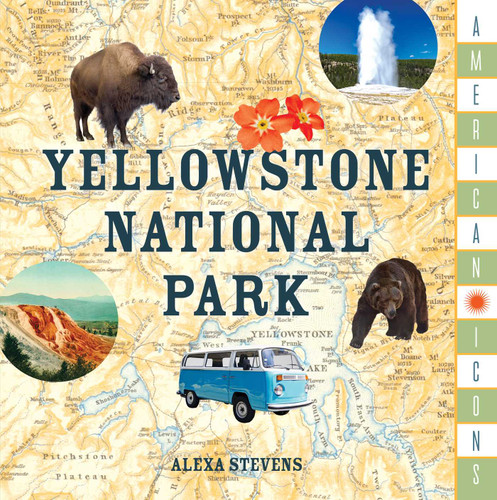 American Icons: Yellowstone National Park by Stonesong Press, 9781493033027