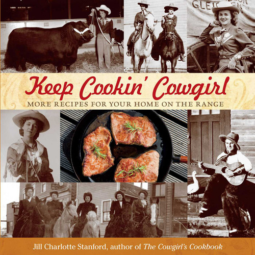 Keep Cookin' Cowgirl (More Recipes For Your Home On The Range) by Jill Charlotte Stanford, 9780762788323 Keep Cookin' Cowgirl (More Recipes For Your Home On The Range) by Jill Charlotte Stanford, 9780762788323
