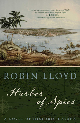 Harbor of Spies (A Novel of Historic Havana) by Robin Lloyd, 9781493032266
