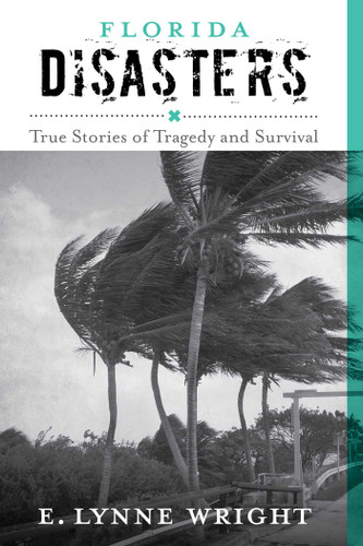 Florida Disasters (True Stories of Tragedy and Survival) by E. Lynne Wright, 9781493028740 Florida Disasters (True Stories of Tragedy and Survival) by E. Lynne Wright, 9781493028740