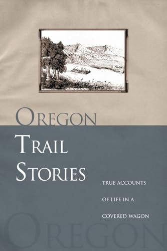 Oregon Trail Stories (True Accounts Of Life In A Covered Wagon) by David Klausmeyer, 9780762730827